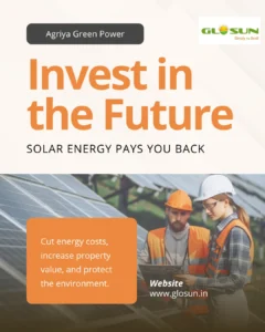 Promotional poster by Glosun Agriya Green Power featuring the slogan “Invest in the Future – Solar Energy Pays You Back.” Shows three workers in safety helmets inspecting rooftop solar panels. A highlighted orange box reads “Cut energy costs, increase property value, and protect the environment.” Website link www.glosun.in is displayed at the bottom.